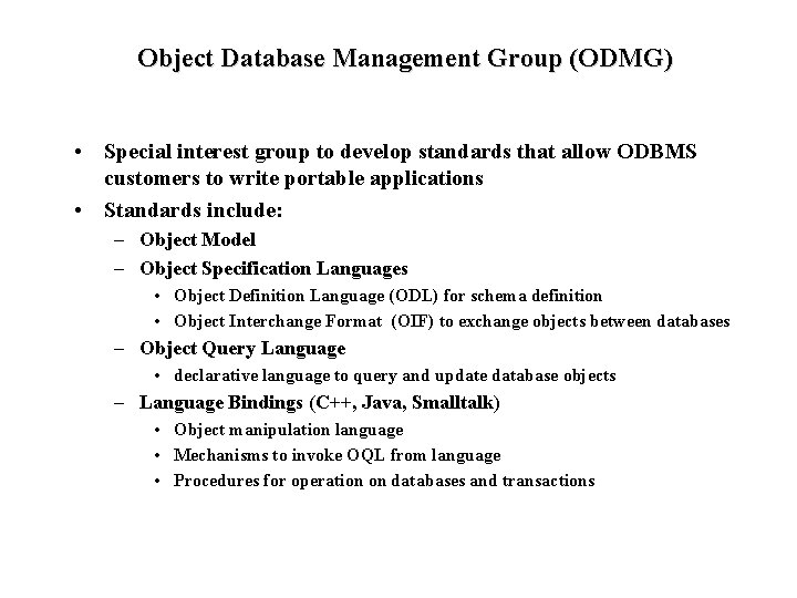 Object Database Management Group (ODMG) • Special interest group to develop standards that allow