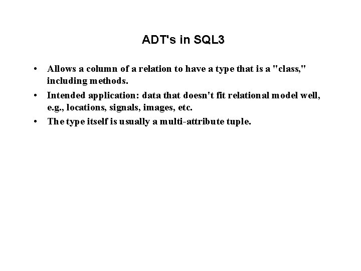 ADT's in SQL 3 • Allows a column of a relation to have a