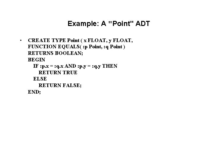 Example: A "Point" ADT • CREATE TYPE Point ( x FLOAT, y FLOAT, FUNCTION