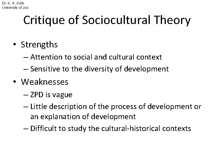 Dr. K. A. Korb University of Jos Critique of Sociocultural Theory • Strengths –