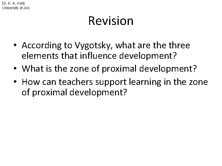 Dr. K. A. Korb University of Jos Revision • According to Vygotsky, what are