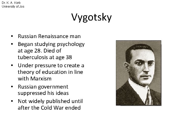 Dr. K. A. Korb University of Jos Vygotsky • Russian Renaissance man • Began