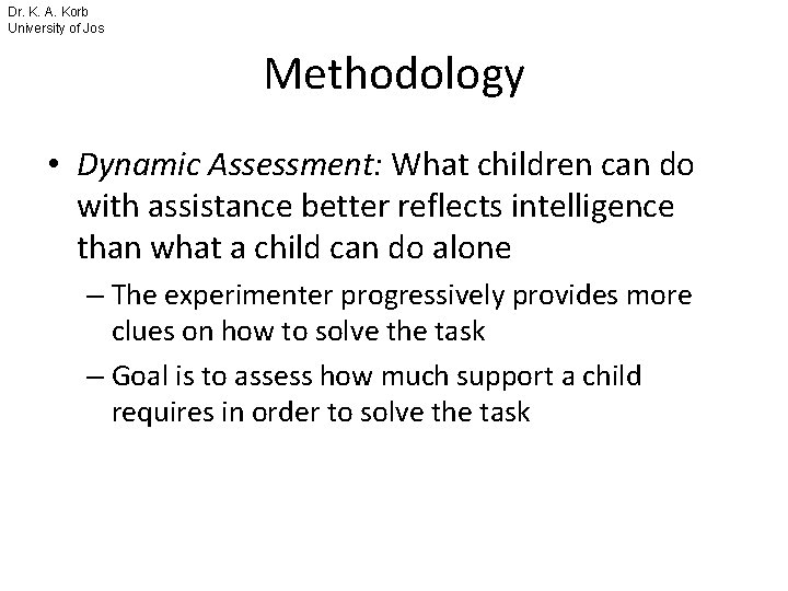 Dr. K. A. Korb University of Jos Methodology • Dynamic Assessment: What children can