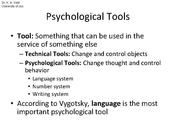 Dr. K. A. Korb University of Jos Psychological Tools • Tool: Something that can