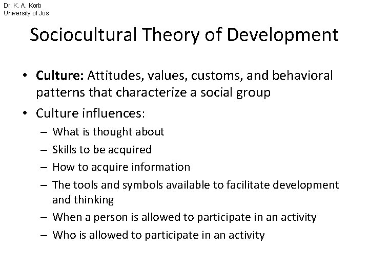 Dr. K. A. Korb University of Jos Sociocultural Theory of Development • Culture: Attitudes,