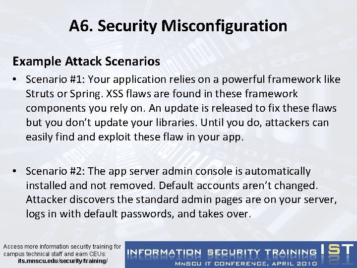A 6. Security Misconfiguration Example Attack Scenarios • Scenario #1: Your application relies on