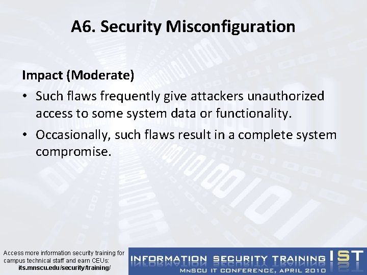 A 6. Security Misconfiguration Impact (Moderate) • Such flaws frequently give attackers unauthorized access