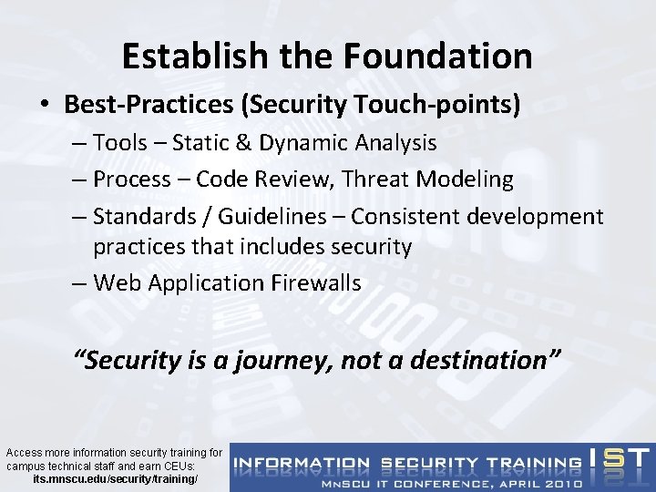 Establish the Foundation • Best-Practices (Security Touch-points) – Tools – Static & Dynamic Analysis