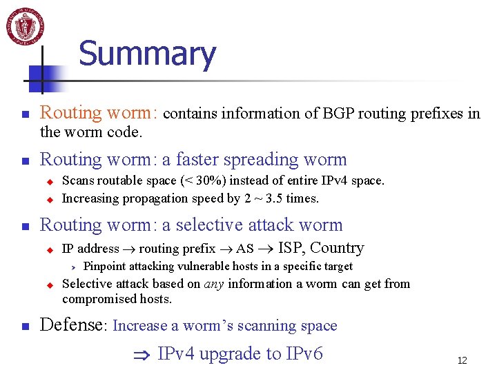 Summary n Routing worm: contains information of BGP routing prefixes in the worm code.