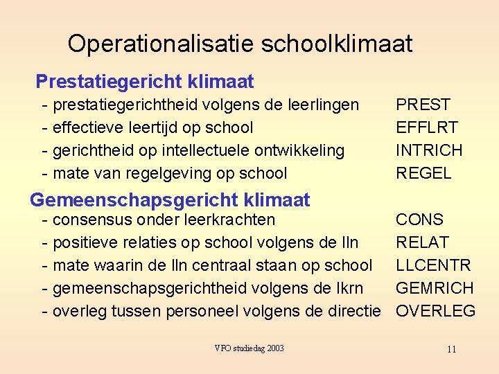 Operationalisatie schoolklimaat Prestatiegericht klimaat - prestatiegerichtheid volgens de leerlingen - effectieve leertijd op school