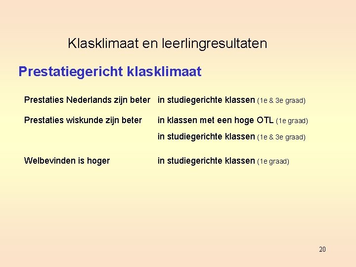 Klasklimaat en leerlingresultaten Prestatiegericht klasklimaat Prestaties Nederlands zijn beter in studiegerichte klassen (1 e