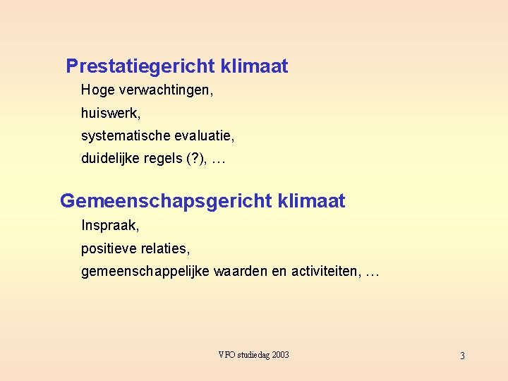 Prestatiegericht klimaat Hoge verwachtingen, huiswerk, systematische evaluatie, duidelijke regels (? ), … Gemeenschapsgericht klimaat