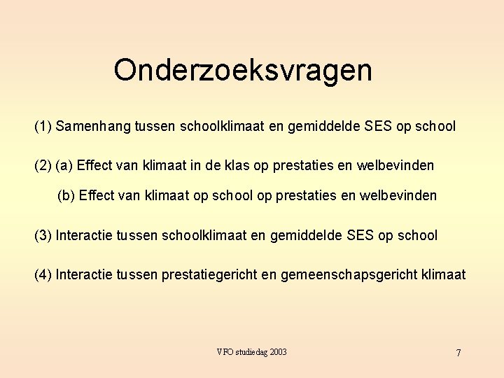 Onderzoeksvragen (1) Samenhang tussen schoolklimaat en gemiddelde SES op school (2) (a) Effect van