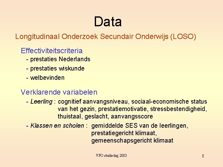 Data Longitudinaal Onderzoek Secundair Onderwijs (LOSO) Effectiviteitscriteria - prestaties Nederlands - prestaties wiskunde -