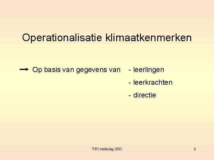 Operationalisatie klimaatkenmerken Op basis van gegevens van - leerlingen - leerkrachten - directie VFO