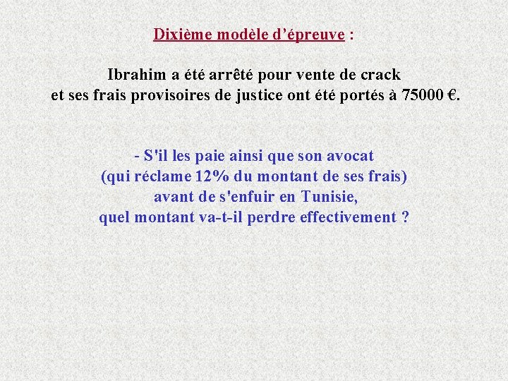 Dixième modèle d’épreuve : Ibrahim a été arrêté pour vente de crack et ses