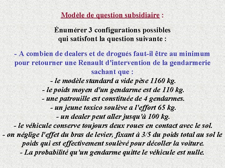 Modèle de question subsidiaire : Énumérer 3 configurations possibles qui satisfont la question suivante