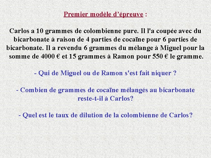 Premier modèle d’épreuve : Carlos a 10 grammes de colombienne pure. Il l'a coupée