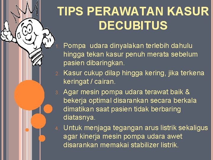 TIPS PERAWATAN KASUR DECUBITUS 1. 2. 3. 4. Pompa udara dinyalakan terlebih dahulu hingga