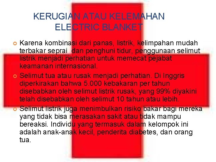 KERUGIAN ATAU KELEMAHAN ELECTRIC BLANKET Karena kombinasi dari panas, listrik, kelimpahan mudah terbakar seprai