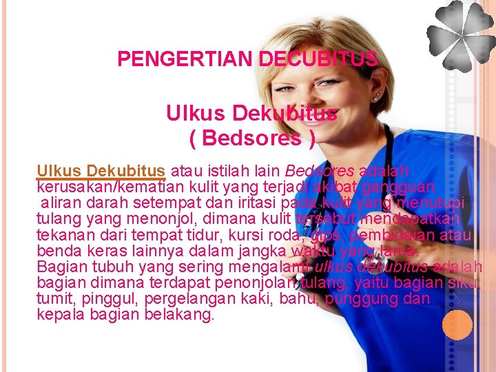 PENGERTIAN DECUBITUS Ulkus Dekubitus ( Bedsores ) Ulkus Dekubitus atau istilah lain Bedsores adalah