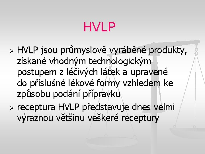 HVLP jsou průmyslově vyráběné produkty, získané vhodným technologickým postupem z léčivých látek a upravené