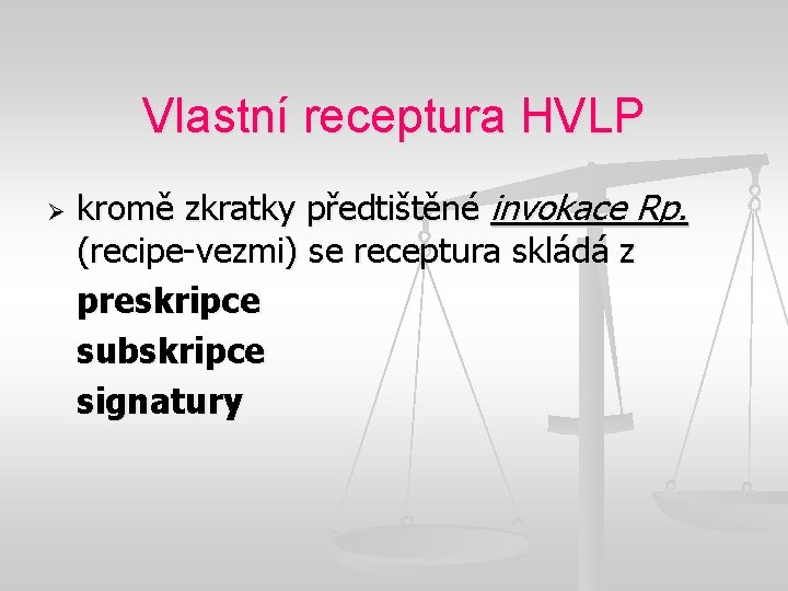 Vlastní receptura HVLP Ø kromě zkratky předtištěné invokace Rp. (recipe-vezmi) se receptura skládá z