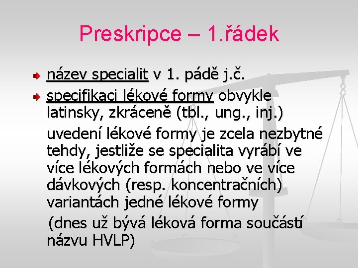 Preskripce – 1. řádek název specialit v 1. pádě j. č. specifikaci lékové formy