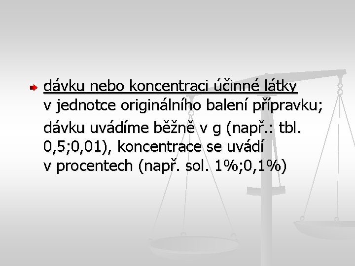 dávku nebo koncentraci účinné látky v jednotce originálního balení přípravku; dávku uvádíme běžně v