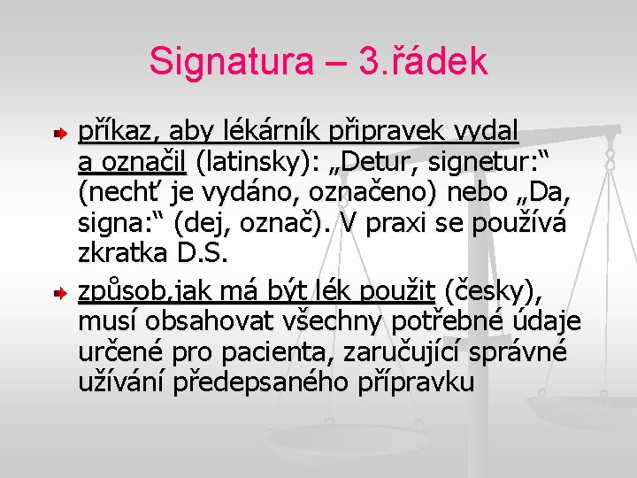 Signatura – 3. řádek příkaz, aby lékárník připravek vydal a označil (latinsky): „Detur, signetur: