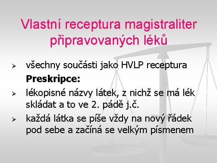Vlastní receptura magistraliter připravovaných léků Ø Ø Ø všechny součásti jako HVLP receptura Preskripce:
