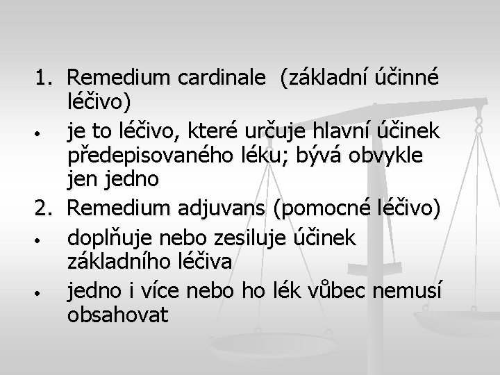 1. Remedium cardinale (základní účinné léčivo) • je to léčivo, které určuje hlavní účinek