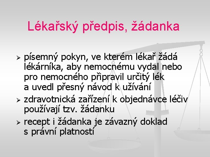 Lékařský předpis, žádanka písemný pokyn, ve kterém lékař žádá lékárníka, aby nemocnému vydal nebo