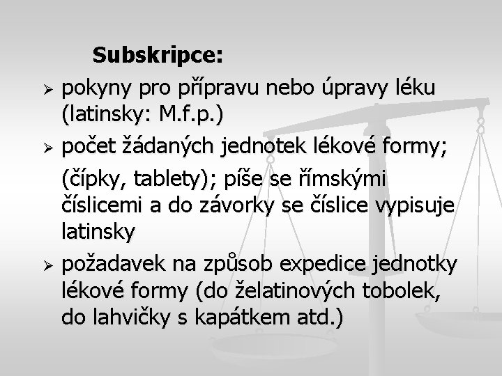 Subskripce: Ø pokyny pro přípravu nebo úpravy léku (latinsky: M. f. p. ) Ø