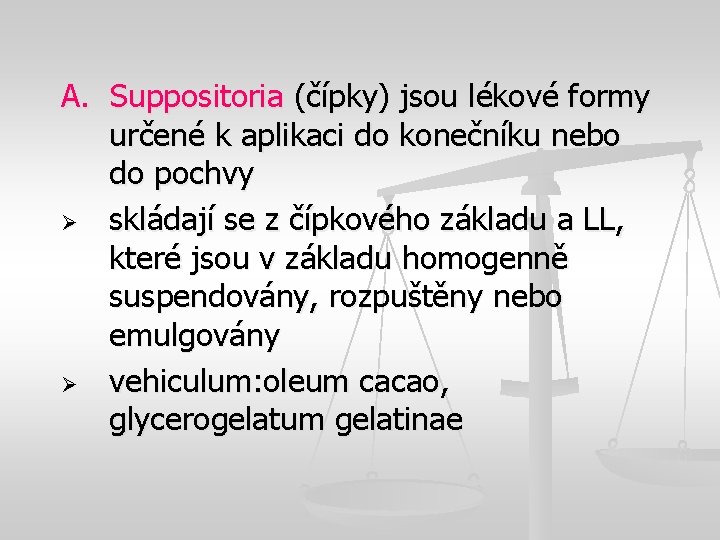 A. Suppositoria (čípky) jsou lékové formy určené k aplikaci do konečníku nebo do pochvy