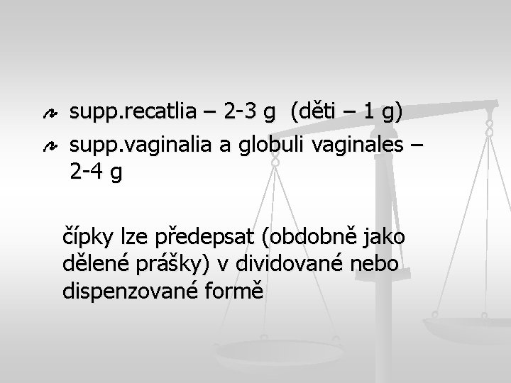 supp. recatlia – 2 -3 g (děti – 1 g) supp. vaginalia a globuli