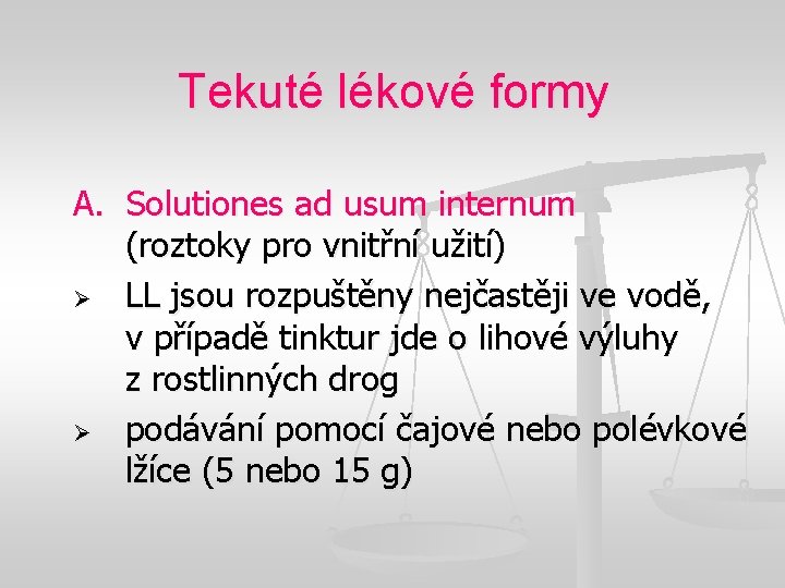 Tekuté lékové formy A. Solutiones ad usum internum (roztoky pro vnitřní užití) Ø LL