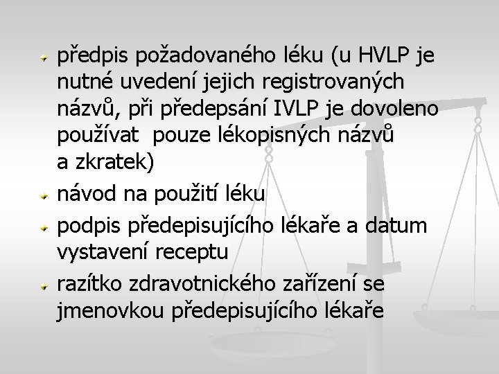 předpis požadovaného léku (u HVLP je nutné uvedení jejich registrovaných názvů, při předepsání IVLP