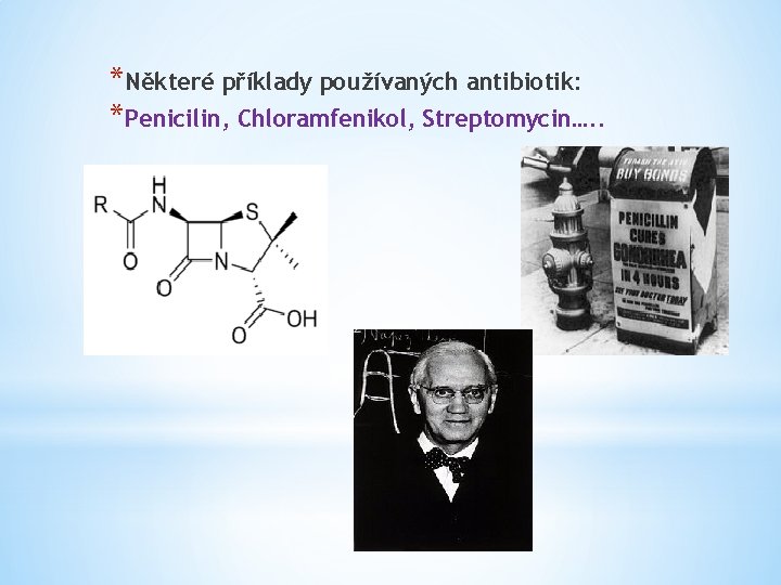 *Některé příklady používaných antibiotik: *Penicilin, Chloramfenikol, Streptomycin…. . 