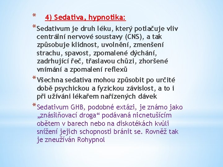 * 4) Sedativa, hypnotika: *Sedativum je druh léku, který potlačuje vliv centrální nervové soustavy