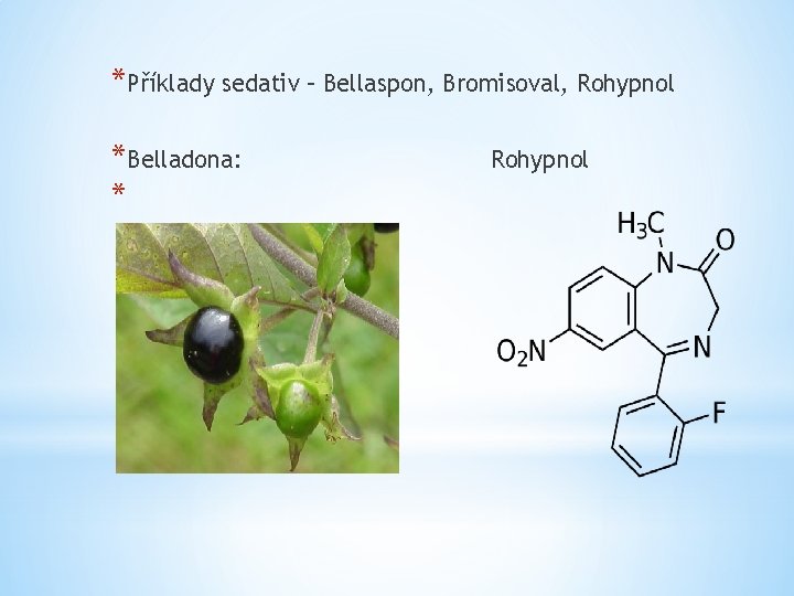 *Příklady sedativ – Bellaspon, Bromisoval, Rohypnol *Belladona: * Rohypnol 