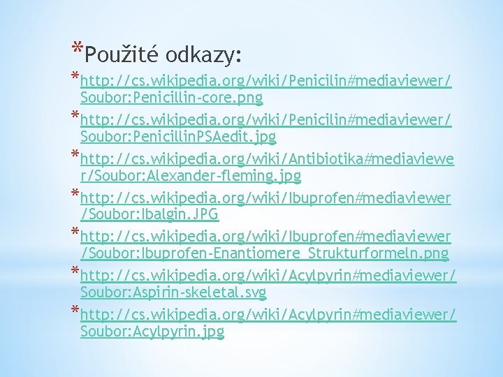 *Použité odkazy: *http: //cs. wikipedia. org/wiki/Penicilin#mediaviewer/ Soubor: Penicillin-core. png *http: //cs. wikipedia. org/wiki/Penicilin#mediaviewer/ Soubor: