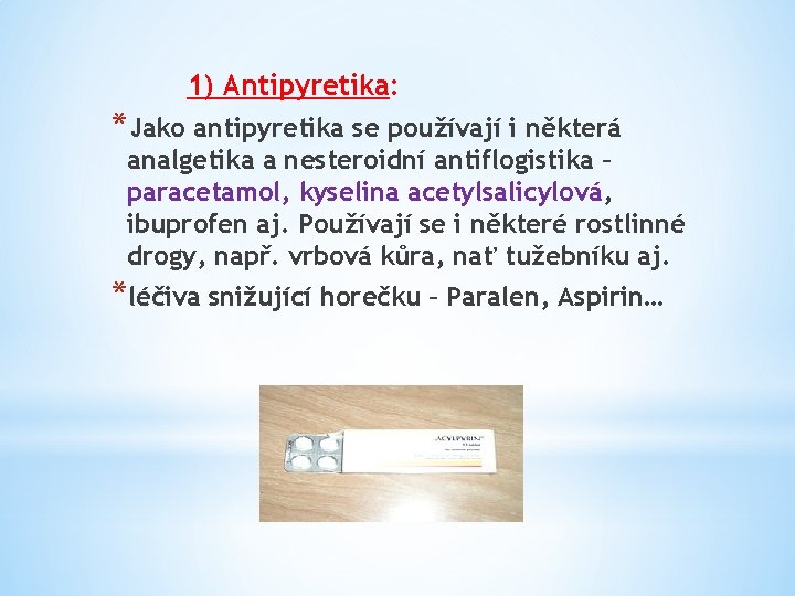 1) Antipyretika: *Jako antipyretika se používají i některá analgetika a nesteroidní antiflogistika – paracetamol,