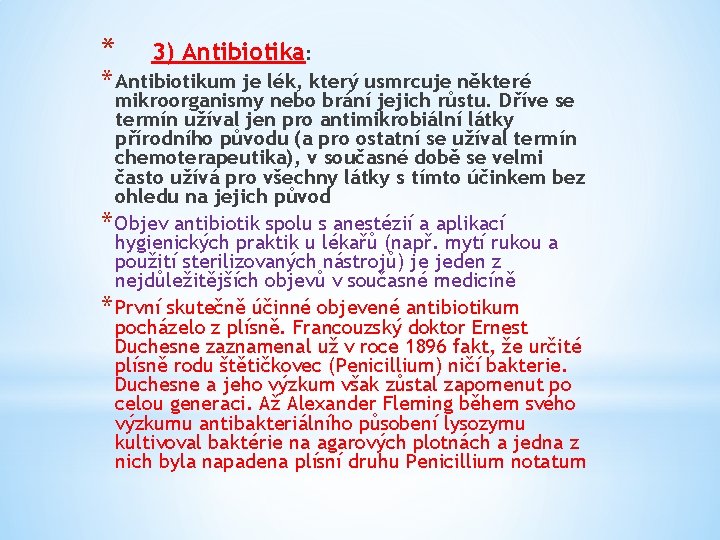 * 3) Antibiotika: * Antibiotikum je lék, který usmrcuje některé mikroorganismy nebo brání jejich