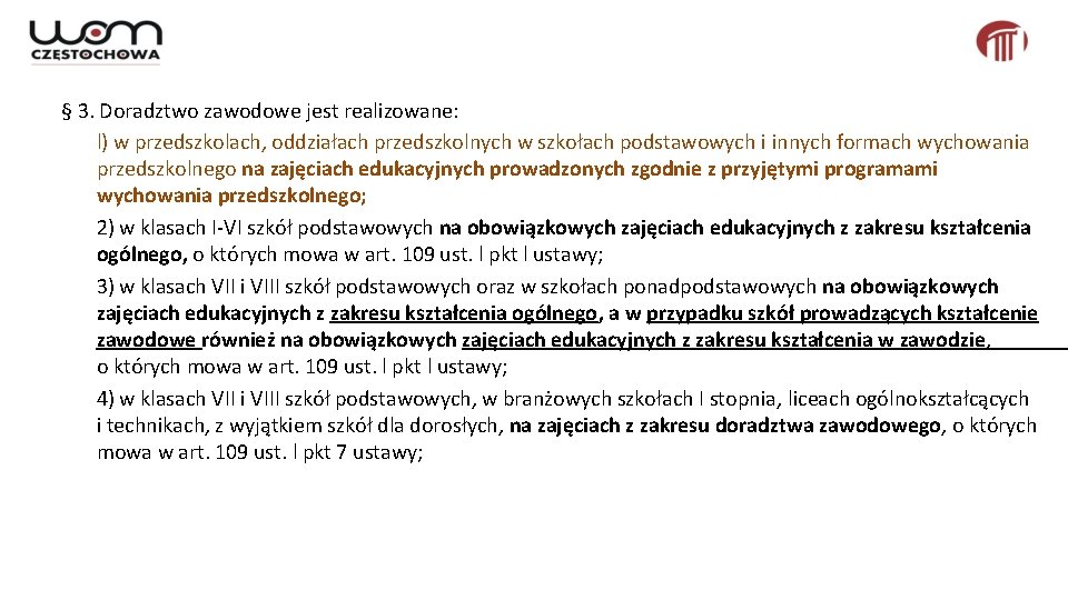 § 3. Doradztwo zawodowe jest realizowane: l) w przedszkolach, oddziałach przedszkolnych w szkołach podstawowych