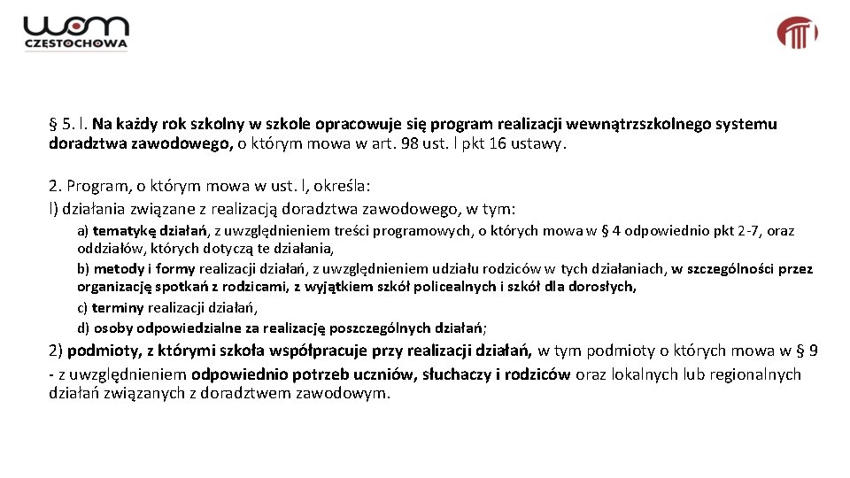 § 5. l. Na każdy rok szkolny w szkole opracowuje się program realizacji wewnątrzszkolnego