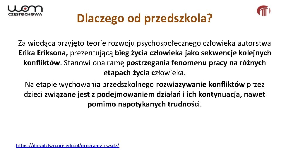 Dlaczego od przedszkola? Za wiodąca przyjęto teorie rozwoju psychospołecznego człowieka autorstwa Eriksona, prezentującą bieg