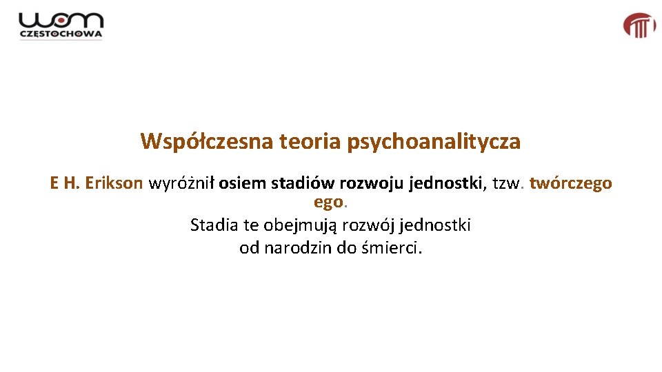 Współczesna teoria psychoanalitycza E H. Erikson wyróżnił osiem stadiów rozwoju jednostki, tzw. twórczego ego.