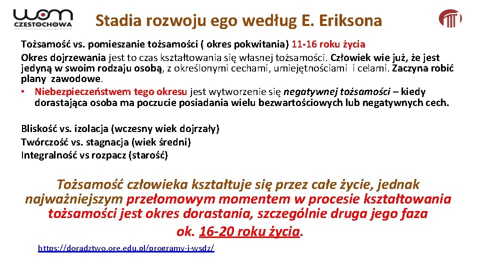 Stadia rozwoju ego według E. Eriksona Tożsamość vs. pomieszanie tożsamości ( okres pokwitania) 11