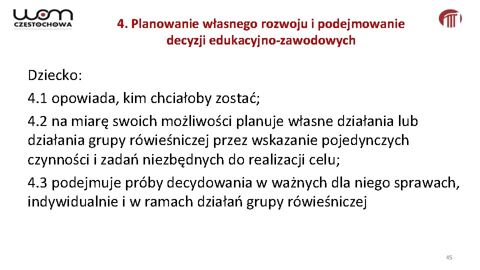 4. Planowanie własnego rozwoju i podejmowanie decyzji edukacyjno-zawodowych Dziecko: 4. 1 opowiada, kim chciałoby